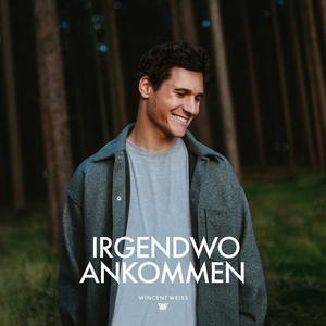 Irgendwo Ankommen - Wincent Weiss - Irgendwo Ankommen_2023.jpg